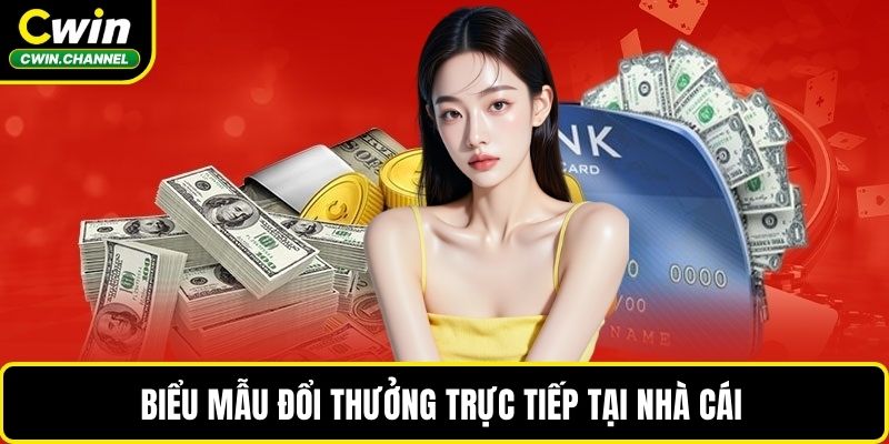 Biểu mẫu đổi thưởng trực tiếp tại nhà cái