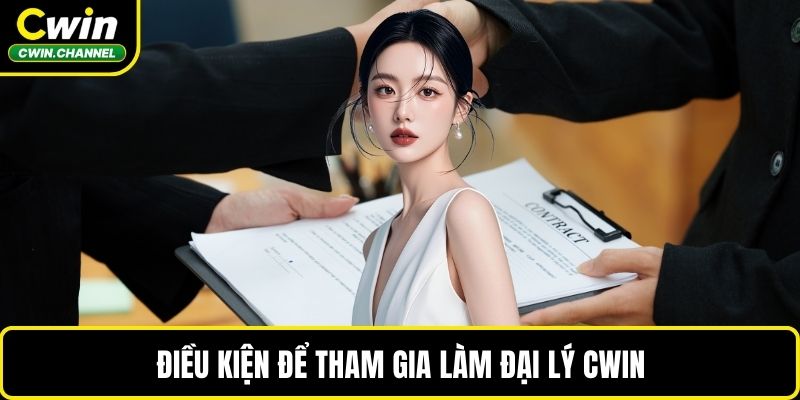 Điều kiện để tham gia làm đại lý CWIN