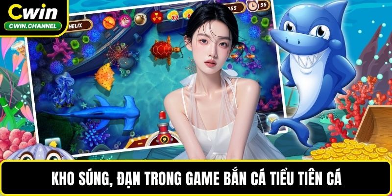 Kho súng, đạn trong game bắn cá tiểu tiên cá