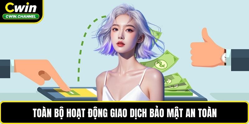 Toàn bộ hoạt động giao dịch bảo mật an toàn